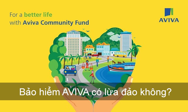 Bảo hiểm nhân thọ Aviva có lừa đảo không? Bảo hiểm Aviva có tốt không?