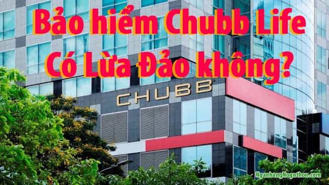 Đánh giá Bảo hiểm Chubb life có Lừa Đảo không? Có nên mua bảo hiểm Chubb